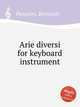 Arie diversi for keyboard instrument, Pasquini, Bernardo 
