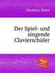 Der Spiel- und singende Clavierschler, Paulsen, Peter 