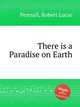 There is a Paradise on Earth, Pearsall, Robert Lucas 