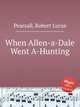 When Allen-a-Dale Went A-Hunting, Pearsall, Robert Lucas 