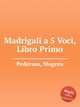 Madrigali a 5 Voci, Libro Primo, 