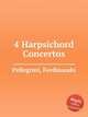 4 Harpsichord Concertos, Pellegrini, Ferdinando 