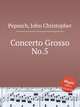Concerto Grosso No.5, Pepusch, John Christopher 