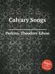 Calvary Songs, Perkins, Theodore Edson 