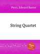 String Quartet, Perry, Edward Baxter 