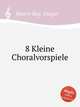 8 Kleine Choralvorspiele, Peters-Rey, Gregor 