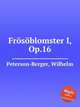 Frsblomster I, Op.16, Peterson-Berger, Wilhelm 