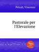 Pastorale per l`Elevazione, Petrali, Vincenzo 