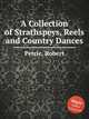 A Collection of Strathspeys, Reels and Country Dances, Petrie, Robert 