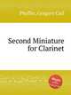 Second Miniature for Clarinet, Pfeiffer, Gregory Carl 