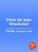 Piece for Solo Woodwind, Pfeiffer, Gregory Carl 