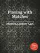 Playing with Matches, Pfeiffer, Gregory Carl 