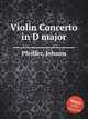 Violin Concerto in D major, Pfeiffer, Johann 
