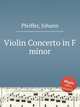 Violin Concerto in F minor, Pfeiffer, Johann 