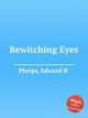 Bewitching Eyes, Phelps, Edward B. 