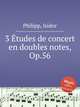3 tudes de concert en doubles notes, Op.56, Philipp, Isidor 