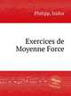 Exercices de Moyenne Force, Philipp, Isidor 