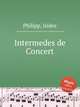 Intermedes de Concert, Philipp, Isidor 