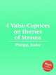4 Valse-Caprices on themes of Strauss, Philipp, Isidor 