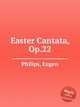 Easter Cantata, Op.22, Philips, Eugen 