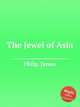 The Jewel of Asia, Philp, James 