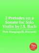 2 Preludes on a Sonate for Solo Violin by J.S. Bach, Pick-Mangiagalli, Riccardo 