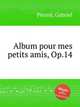 Album pour mes petits amis, Op.14, 