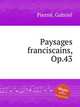 Paysages franciscains, Op.43, 