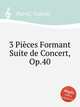 3 Pices Formant Suite de Concert, Op.40, 