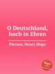 O Deutschland, hoch in Ehren, Pierson, Henry Hugo 