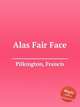 Alas Fair Face, Pilkington, Francis 