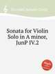 Sonata for Violin Solo in A minor, JunP IV.2, Pisendel, Johann Georg 