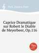 Caprice Dramatique sur Robert le Diable de Meyerbeer, Op.116, Pixis, Johann Peter 