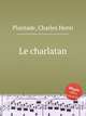 Le charlatan, Plantade, Charles Henri 