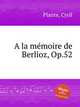 A la mmoire de Berlioz, Op.52, Plante, Cyril 