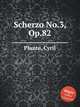Scherzo No.3, Op.82, Plante, Cyril 