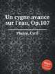 Un cygne avance sur l`eau, Op.107, Plante, Cyril 