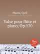 Valse pour flte et piano, Op.120, Plante, Cyril 
