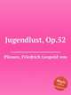 Jugendlust, Op.52, Plessen, Friedrich Leopold von 