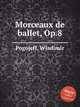 Morceaux de ballet, Op.8, Pogojeff, Wladimir 