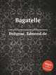 Bagatelle, Polignac, Edmond de 