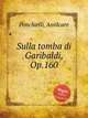 Sulla tomba di Garibaldi, Op.160, Ponchielli, Amilcare 