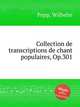 Collection de transcriptions de chant populaires, Op.301, Popp, Wilhelm 