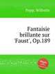 Fantaisie brillante sur `Faust`, Op.189, Popp, Wilhelm 