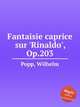 Fantaisie caprice sur `Rinaldo`, Op.203, Popp, Wilhelm 