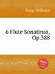 6 Flute Sonatinas, Op.388, Popp, Wilhelm 