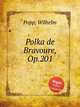 Polka de Bravoure, Op.201, Popp, Wilhelm 