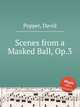 Scenes from a Masked Ball, Op.3, Popper, David 
