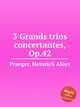 3 Grands trios concertantes, Op.42, Praeger, Heinrich Aloys 