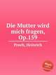 Die Mutter wird mich fragen, Op.159, Proch, Heinrich 